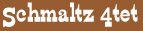 Schmaltz4tet