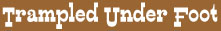 TrampledUnderFoot