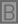B